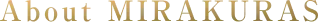 About MIRAKURAS